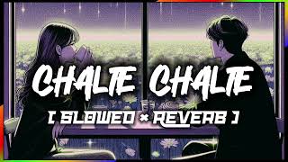Chalte Chalte | Arijit Singh Song | Lofi Song 🎶 | Slowed × Reverb | Listen Lofi 🎶