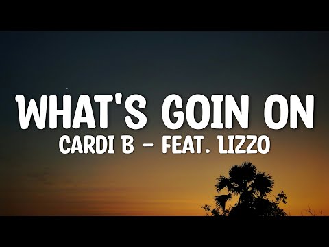 Cardi B - What's Goin On (Lyrics) (feat. Lizzo)