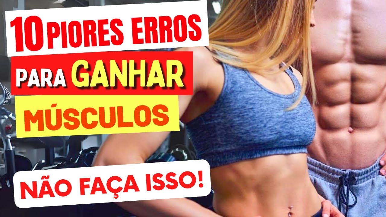 10 ERROS COMUNS que Atrapalham o GANHO DE MASSA MUSCULAR
