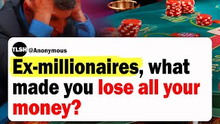 Ex-Millionaires, What Made You Lose All Your Money? | Reddit Stories | Ask Reddit