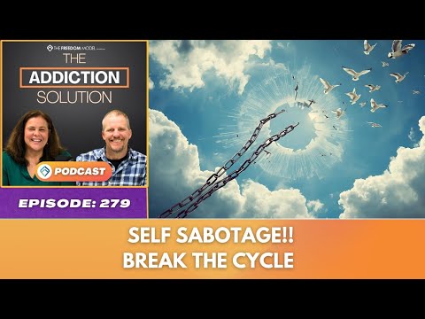 Ep 279 - Self Sabotage!!! Break the Cycle - The Addiction Solution Podcast