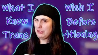 What I Wish I Knew Before I Transitioned
