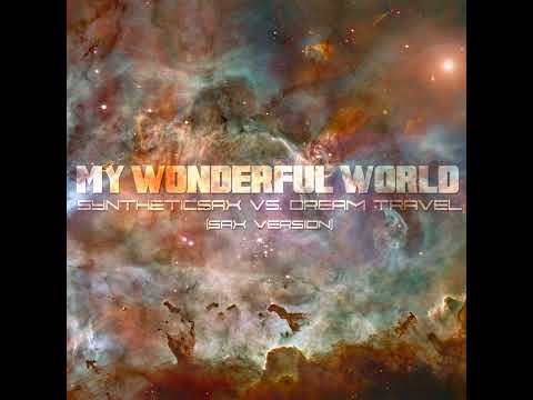 Syntheticsax vs. Dream Travel - My Wonderful World (Sax version)