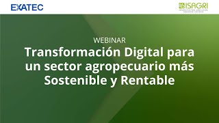 Webinar ISAGRI + Tec de Monterrey: Transformación Digital para un Agro más Soste
