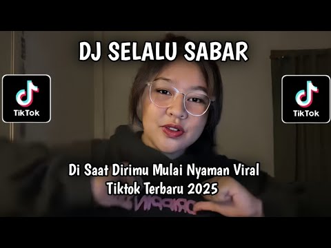 DJ DI SAAT DIRIMU MULAI NYAMAN - DJ SELALU SABAR SLOW REMIX VIRAL TIKTOK TERBARU 2025