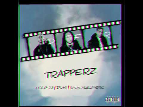 Felp 22, Duki, Fuego & Rauw Alejandro - TRAPPERZ (Sin MC Davo).