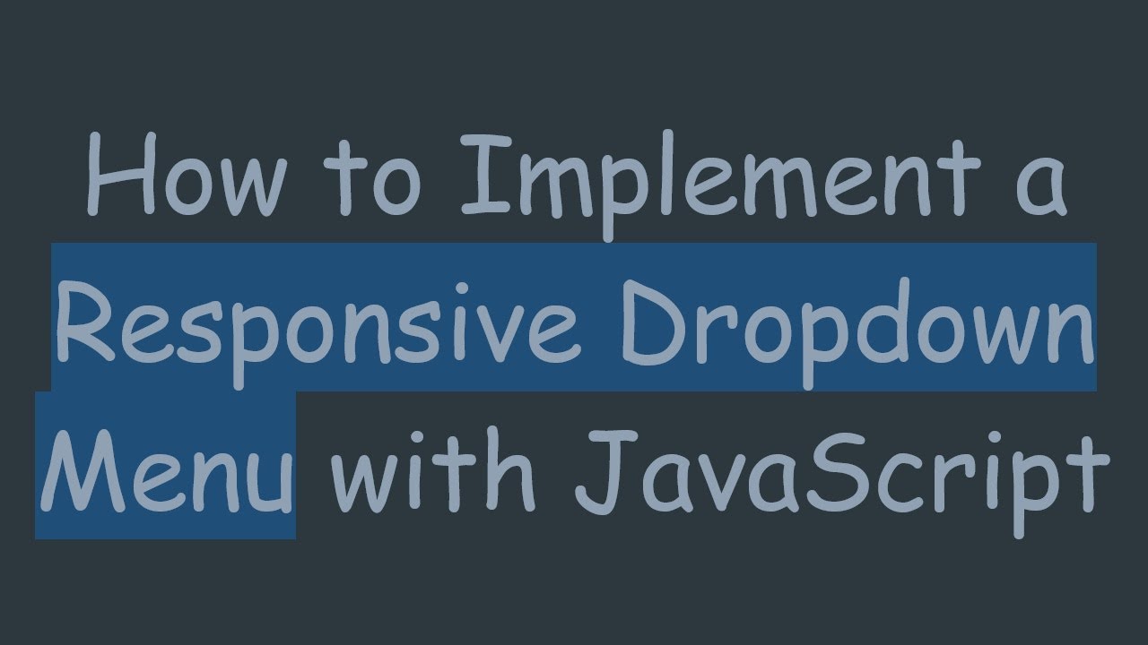 How to Implement a Responsive Dropdown Menu with JavaScript