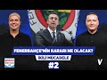 Fenerbahçe 2 Nisan’da ne karar verecek? | Ali Ece, Emek Ege | İkili Mücadele #2