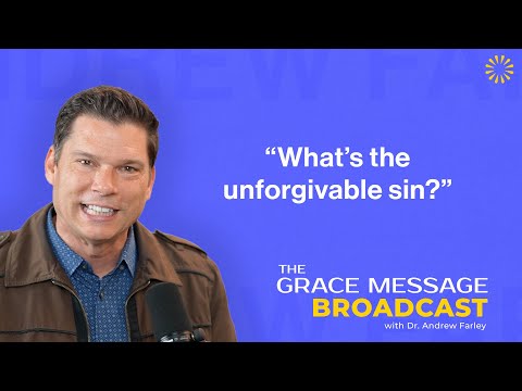 “What’s the unforgivable sin?” - The Grace Message with Dr. Andrew Farley