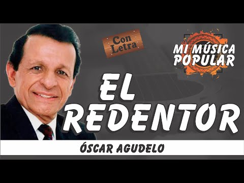 El Redentor - Óscar Agudelo - Con Letra (Video Lyric)