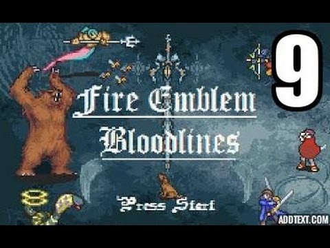 Part 9: Let's Play Fire Emblem Bloodlines, Patch 1 4 - "Very Creative Title"