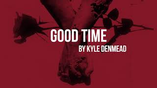Kyle Denmead - Good Time (Audio)