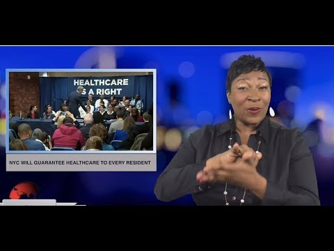NYC will guarantee healthcare to every resident (ASL - 1.8.19)