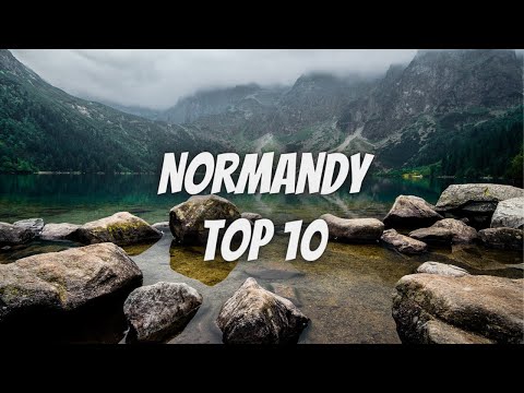 Top 10 Places To Visit in Normandy - Travel Guide