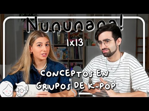 LOS CONCEPTOS EN LOS GRUPOS DE K-POP | Nununana! 1x13