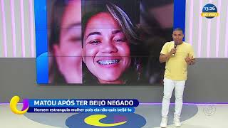 Matou após ter beijo negado: homem estrangula mulher pois ela não quis beijá-lo