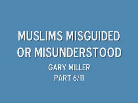 Muslims misguided or misunderstood part 6/11 Gary Miller
