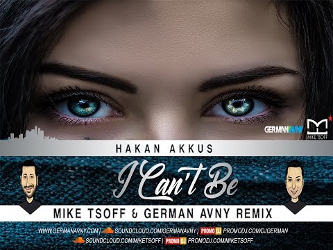Hakan Akkus - I Can't Be (Mike Tsoff & German Avny  Remix)