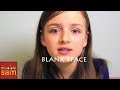 BLANK SPACE - TAYLOR SWIFT | 11-Year-Old ...
