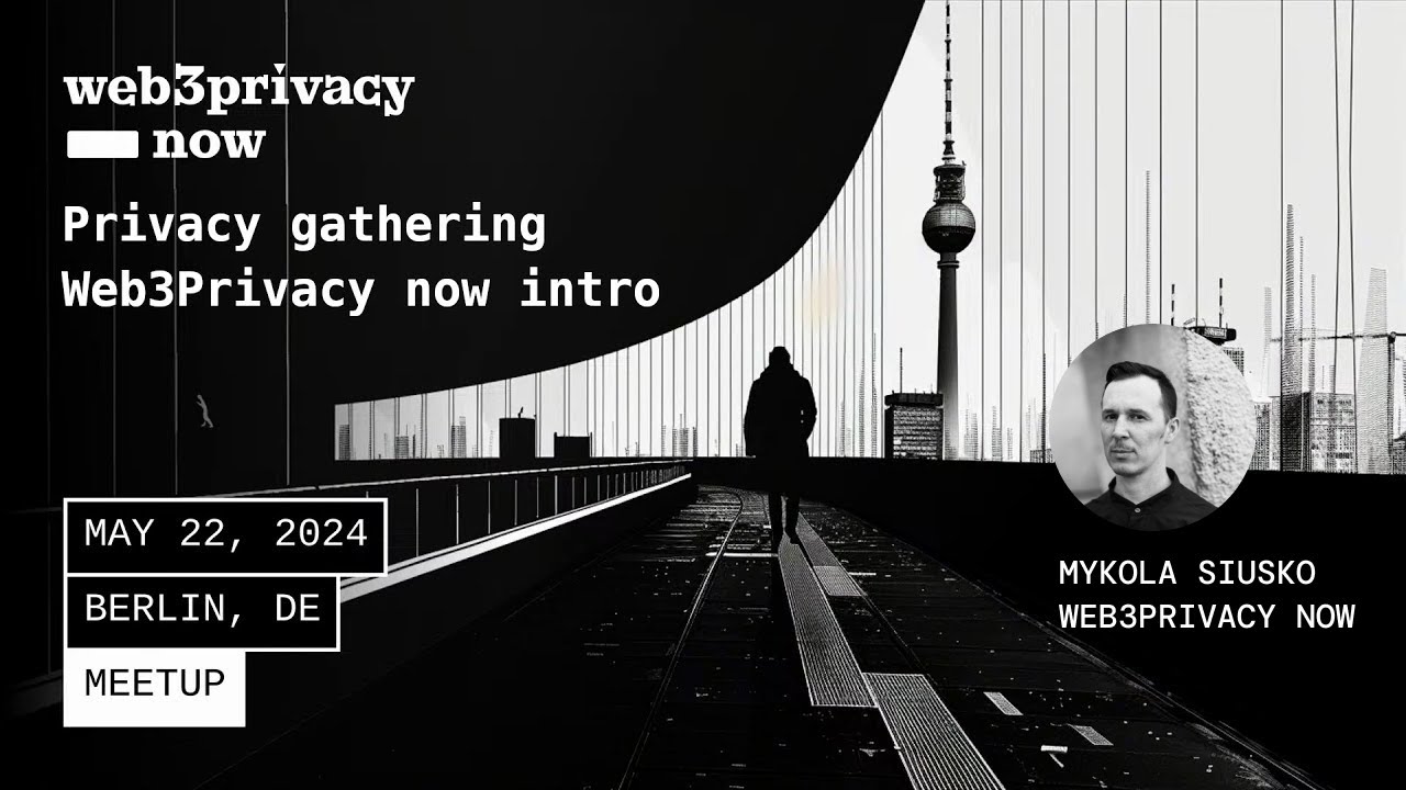 Why we are all here | Mykola Siusko, Web3Privacy Now | Berlin Meetup
