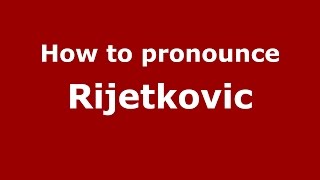 How to pronounce Rijetkovic