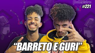 BARRETO E GURI  -  PodMestre #221