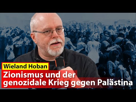Wieland Hoban: Zionismus und der genozidale Krieg gegen Palästina