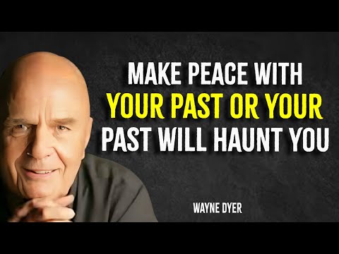 If You Don't Make Peace With Your Past It Will Keep Showing Up In Your Present | Wayne Dyer