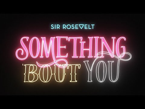 Sir Rosevelt - Something 'Bout You (Official Lyric Video)