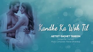 Kandhe Ka Woh Til (ENG-HINDI Lyrics) by Sachet Tandon