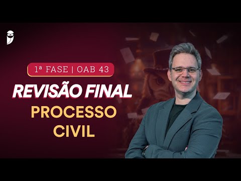 1ª FASE - OAB 43 | Revisão Final - Processo Civil