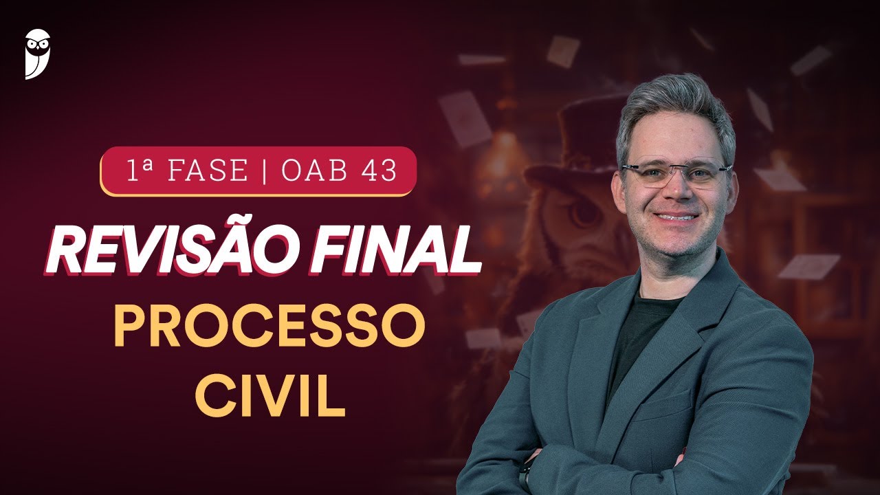 1ª FASE - OAB 43 | Revisão Final - Processo Civil