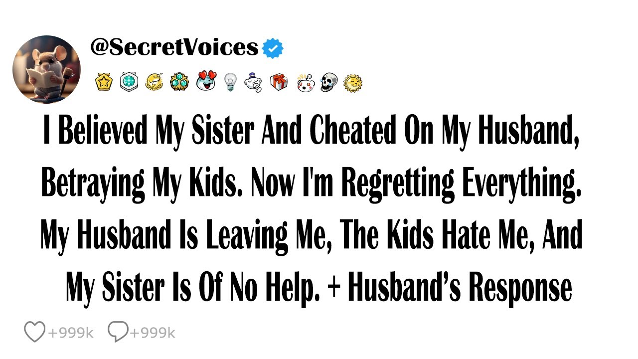 I Believed My Sister And Cheated On My Husband, Betraying My Kids. Now I'm Regretting Everything....
