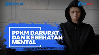 Pemerintah Perpanjang Masa PPKM Darurat, Apakah Berdampak bagi Kesehatan Mental? Ini Kata Ahli
