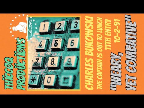 Charles Bukowski | The Captain is Out to Lunch | 11th Entry | 10/02/91 | THÏCCØQ PRØDUCTÏØNS