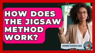 How Does The Jigsaw Method Work - Aspiring Teacher Guide
