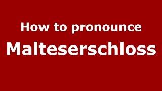 How to pronounce Malteserschloss