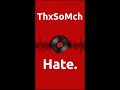 ThxSoMch - Hate. (Review and Reaction)