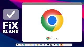 Fix Google Chrome Blank Screen Problem in Windows 10