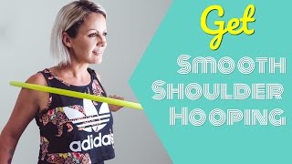 How to Shoulder Hoop - Get Smooth Shoulder Hooping