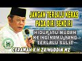 JANGAN TERLALU KERAS PADA DIRI SENDIRI CERAMAH K H ZAINUDIN MZ Khzainuddinmz