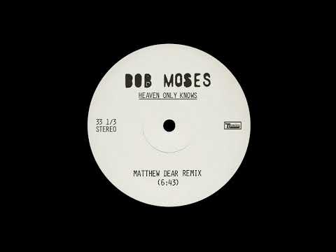 Bob Moses - Heaven Only Knows