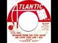 Woman How Do You Make Me Love You Like I Do by Solomon Burke on Mono 1966 Atlantic 45.
