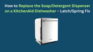 Replace the Soap/Detergent Dispenser on a KitchenAid Dishwasher – Latch/Spring Fix