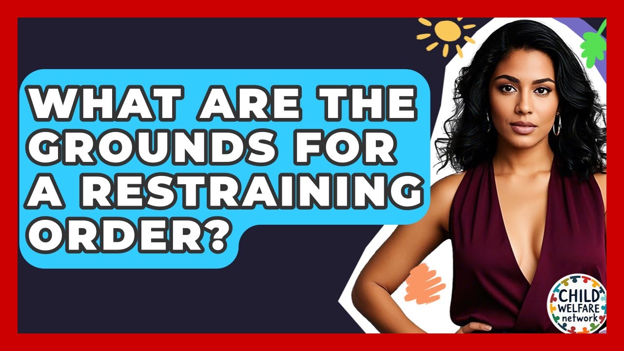 What Are The Grounds For A Restraining Order? - Child Welfare Network