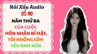 Download lagu Nói Xấu Audio Số 90 - Năm thứ ba của cuộc hôn nhân bí mật, tôi không còn yêu anh nữa mp3