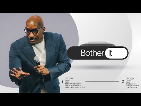 Bother It // Prayer - ology Part. 3 // Dr. Dharius Daniels