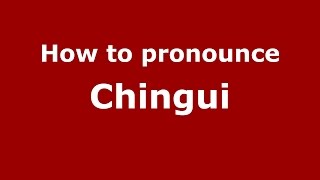 How to pronounce Chingui