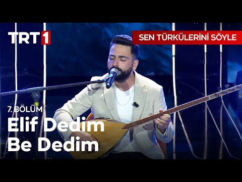 Elif Dedim Be Dedim - Sen Türkülerini Söyle 7. Bölüm