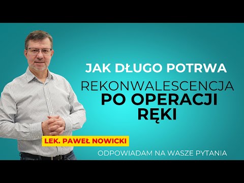 Jak długo trwa rekonwalescencja po operacji ręki? | lek. Paweł Nowicki, chirurg ręki